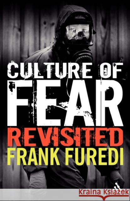 Culture of Fear Revisited Professor Frank Furedi (Professor of Sociology, University of Kent, UK) 9780826493958 Bloomsbury Publishing PLC