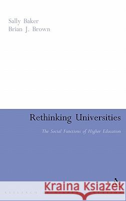 Rethinking Universities: The Social Functions of Higher Education Baker, Sally 9780826494191