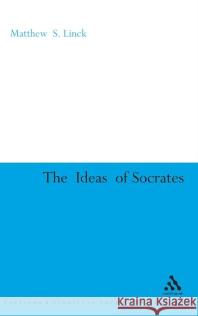 The Ideas of Socrates Matthew S Linck 9780826494511 0