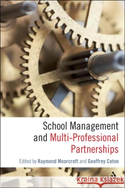 School Management and Multi-Professional Partnerships Moorcroft, Raymond 9780826494658 0