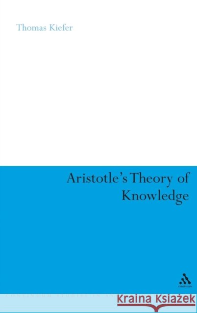 Aristotle's Theory of Knowledge Thomas Kiefer 9780826494856