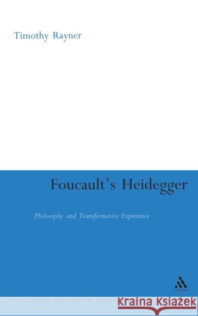 Foucault's Heidegger: Philosophy and Transformative Experience Rayner, Timothy 9780826494863