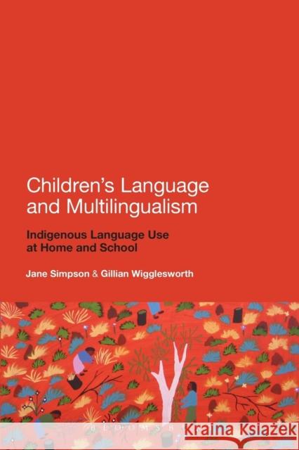 Children's Language and Multilingualism: Indigenous Language Use at Home and School Simpson, Jane 9780826495174