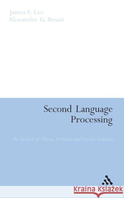 Second Language Processing: An Analysis of Theory, Problems and Possible Solutions Lee, James F. 9780826495181 0