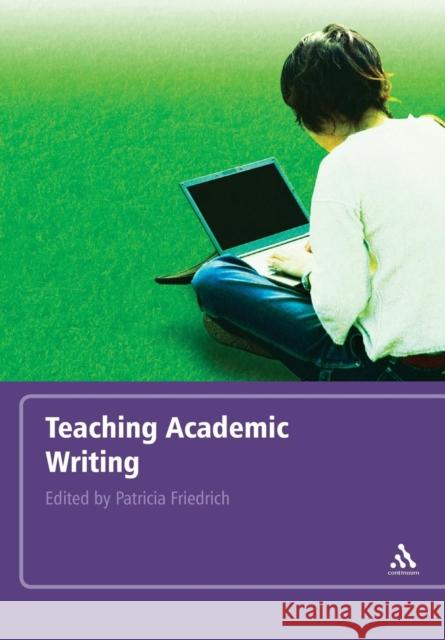 Teaching Academic Writing Patricia Friedrich 9780826495334