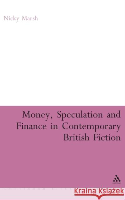 Money, Speculation and Finance in Contemporary British Fiction Nicky Marsh 9780826495440 0