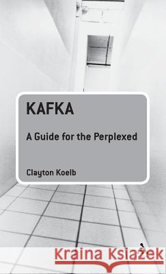 Kafka: A Guide for the Perplexed Koelb, Clayton 9780826495792