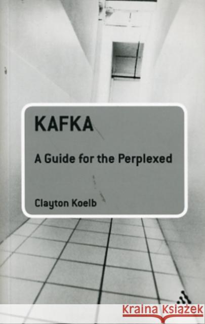 Kafka: A Guide for the Perplexed Koelb, Clayton 9780826495808