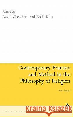 Contemporary Practice and Method in the Philosophy of Religion: New Essays Cheetham, David 9780826495884