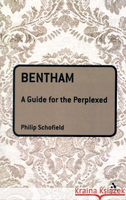 Bentham: A Guide for the Perplexed Schofield, Philip 9780826495907