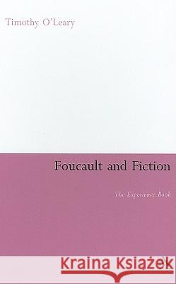 Foucault and Fiction: The Experience Book O'Leary, Timothy 9780826495952