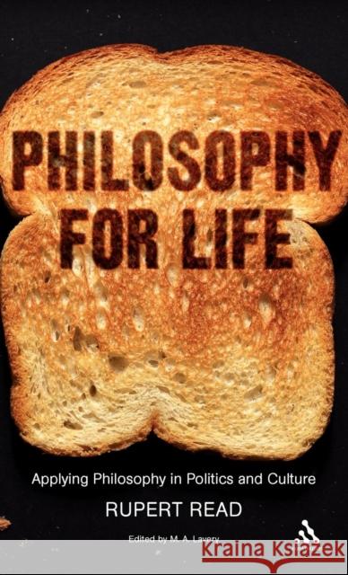Philosophy for Life: Applying Philosophy in Politics and Culture Read, Rupert 9780826496096 Continuum International Publishing Group