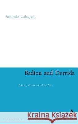 Badiou and Derrida: Politics, Events and Their Time Calcagno, Antonio 9780826496171