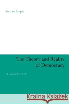 The Theory and Reality of Democracy: A Case Study in Iraq Gupta, Suman 9780826496386