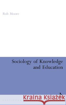 Sociology of Knowledge and Education  Moore 9780826496508 0
