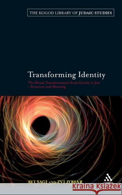 Transforming Identity: The Ritual Transition from Gentile to Jew - Structure and Meaning Sagi, Avi 9780826496713