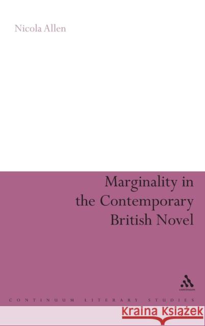 Marginality in the Contemporary British Novel Nicola Allen 9780826497062 0