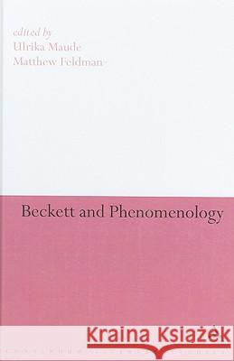 Beckett and Phenomenology Ulrika Maude 9780826497147 0