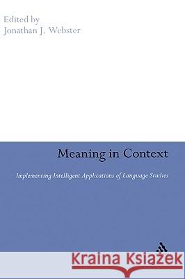 Meaning in Context: Strategies for Implementing Intelligent Applications of Language Studies Webster, Jonathan J. 9780826497352 0