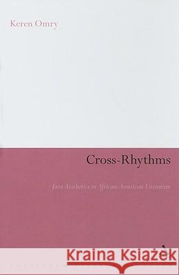 Cross-Rhythms: Jazz Aesthetics in African-American Literature Omry, Keren 9780826497437