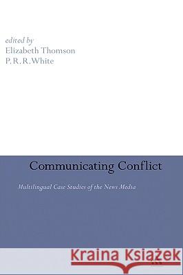 Communicating Conflict: Multilingual Case Studies of the News Media Thomson, Elizabeth 9780826497826 0