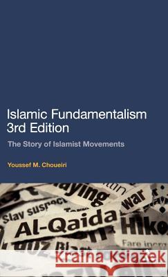 Islamic Fundamentalism: The Story of Islamist Movements Choueiri, Youssef M. 9780826498007