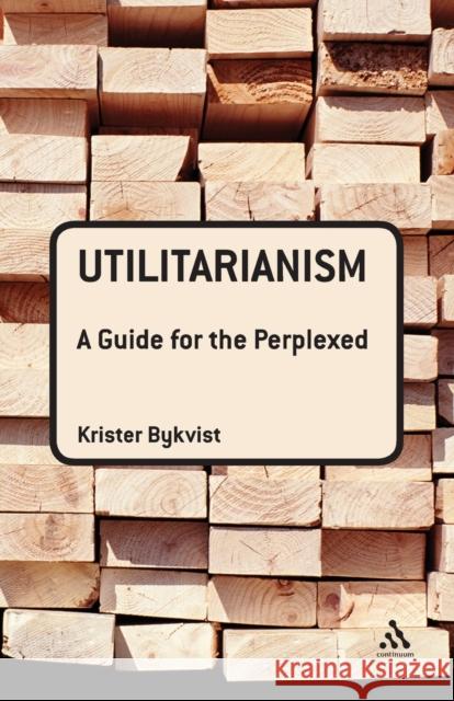 Utilitarianism : A Guide for the Perplexed Krister Bykvist 9780826498090 Continuum