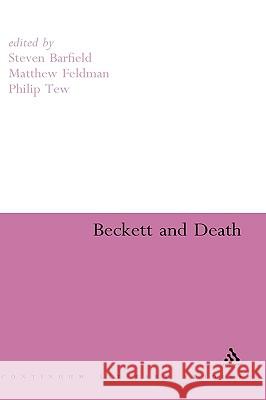 Beckett and Death Steven Barfield Matthew Feldman Philip Tew 9780826498359 Continuum