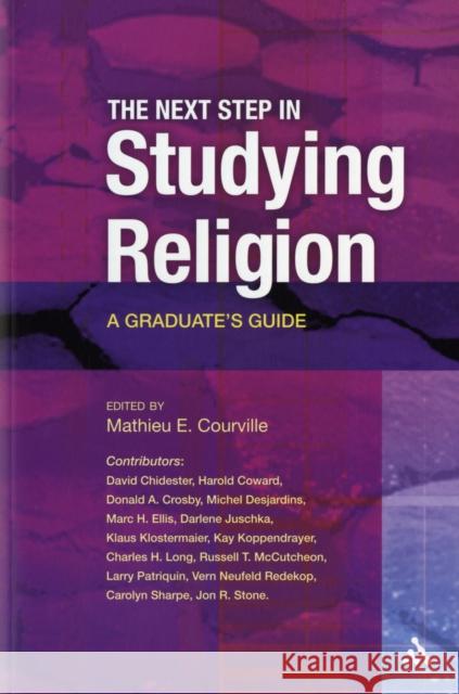 The Next Step in Studying Religion: A Graduate's Guide Courville, Mathieu E. 9780826498434