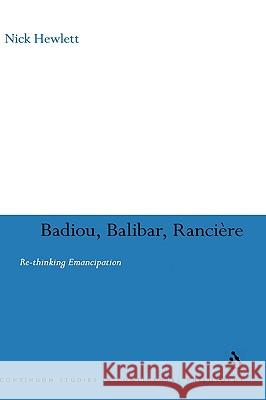 Badiou, Balibar, Ranciere: Re-Thinking Emancipation Hewlett, Nick 9780826498618 0