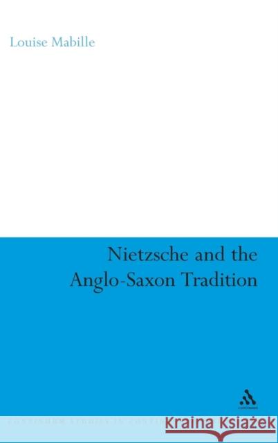 Nietzsche and the Anglo-Saxon Tradition Louise Mabille 9780826498632 0