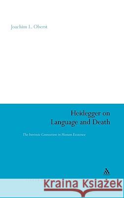 Heidegger on Language and Death: The Intrinsic Connection in Human Existence Oberst, Joachim L. 9780826498663 0