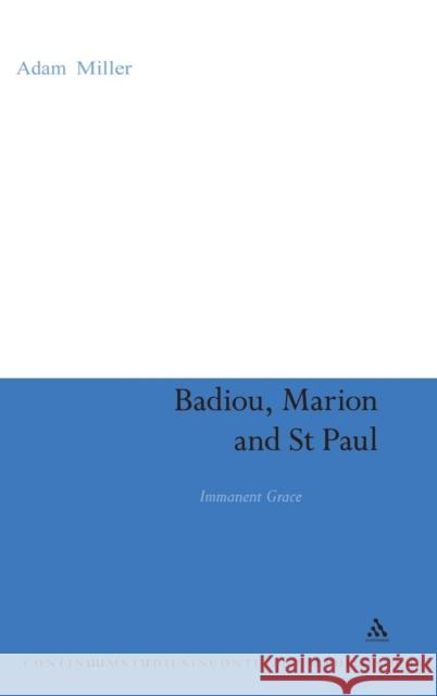 Badiou, Marion and St Paul: Immanent Grace Miller, Adam S. 9780826498700 0