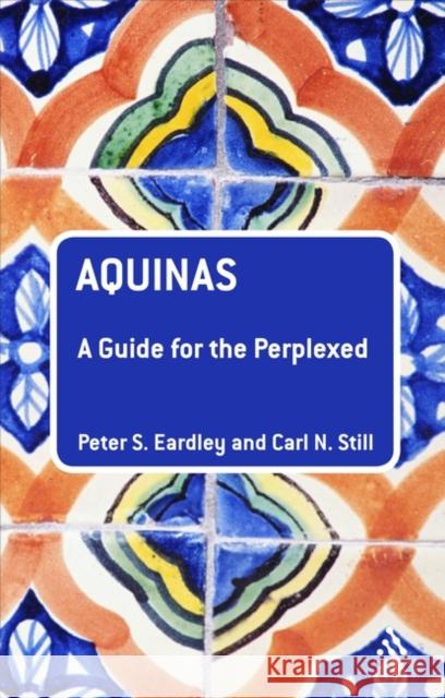 Aquinas: A Guide for the Perplexed Eardley, Peter S. 9780826498809 0