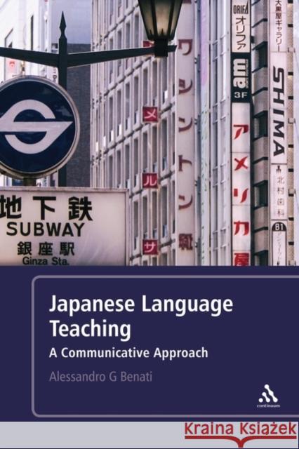 Japanese Language Teaching: A Communicative Approach Benati, Alessandro G. 9780826498823