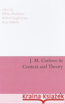 J. M. Coetzee in Context and Theory Elleke Boehmer 9780826498830 0