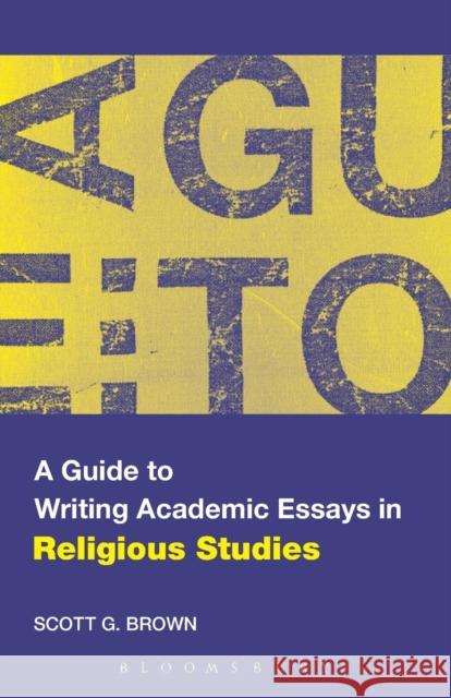 A Guide to Writing Academic Essays in Religious Studies Scott Brown 9780826498885