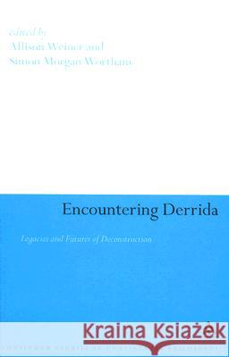 Encountering Derrida: Legacies and Futures of Deconstruction Morgan Wortham, Simon 9780826498939