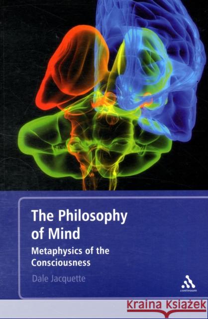 The Philosophy of Mind: The Metaphysics of Consciousness Jacquette, Dale 9780826499189 0