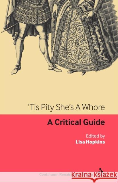 'Tis Pity She's a Whore: A Critical Guide Hopkins, Lisa 9780826499332