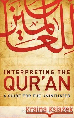 Interpreting the Qur'an: A Guide for the Uninitiated Bennett, Clinton 9780826499431