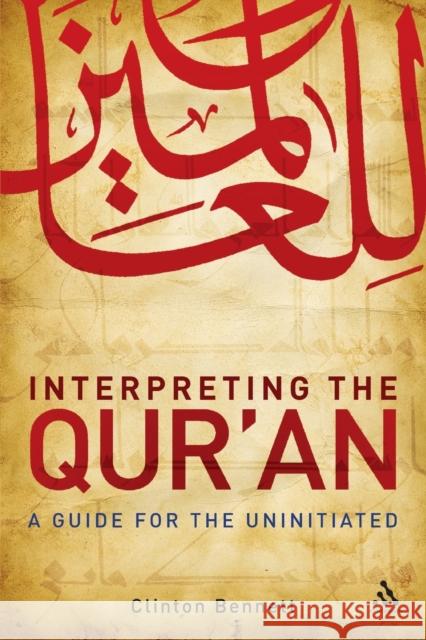 Interpreting the Qur'an: A Guide for the Uninitiated Bennett, Clinton 9780826499448