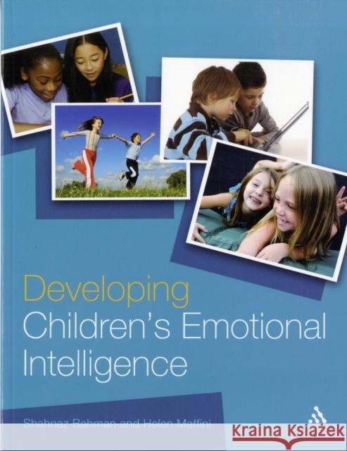 Developing Children's Emotional Intelligence Shahnaz Bahman, Helen Maffini 9780826499745