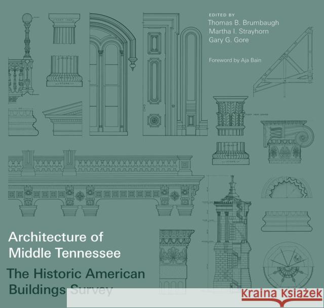 Architecture of Middle Tennessee: The Historic American Buildings Survey Thomas B. Brumbaugh Thomas B. Brumbaugh Martha I. Strayhorn 9780826500205 Vanderbilt University Press