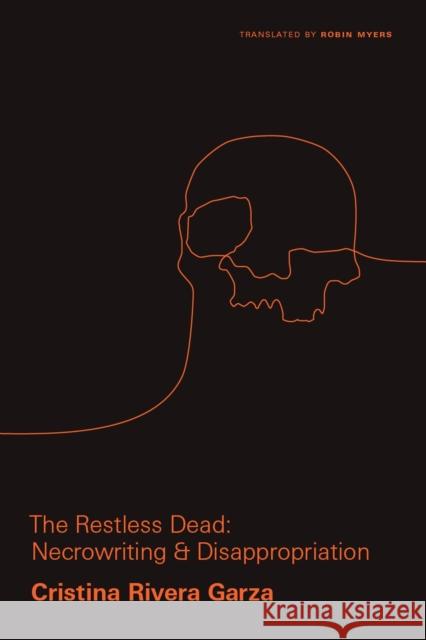 The Restless Dead: Necrowriting and Disappropriation Cristina River 9780826501226 Vanderbilt University Press