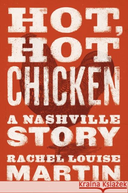 Hot, Hot Chicken: A Nashville Story Rachel Louise Martin 9780826501769