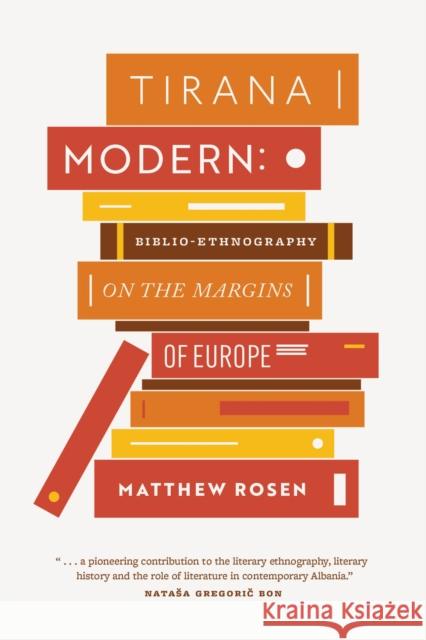 Tirana Modern: Biblio-Ethnography on the Margins of Europe Matthew Rosen 9780826504821 Vanderbilt University Press