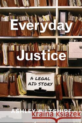 Everyday Justice: A Legal Aid Story Ashley Wiltshire   9780826506382 Vanderbilt University Press