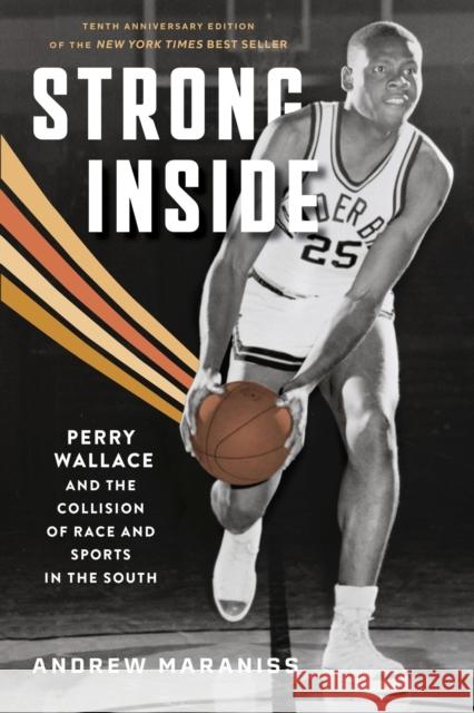Strong Inside: Perry Wallace and the Collision of Race and Sports in the South Louis Moore 9780826506955 Vanderbilt University Press