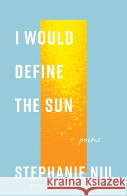 I Would Define the Sun: Poems Stephanie Niu 9780826507716 Vanderbilt University Press